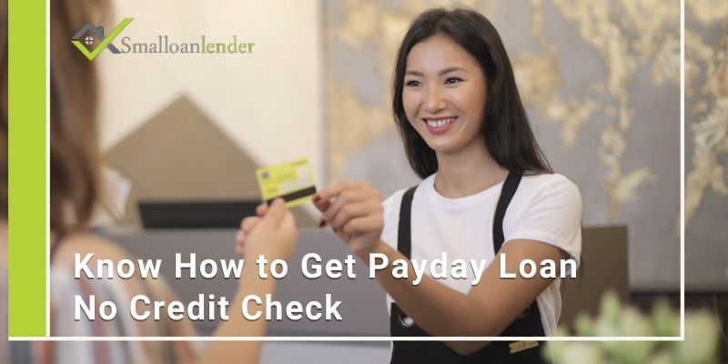 Know How to Get Payday Loan No Credit Check